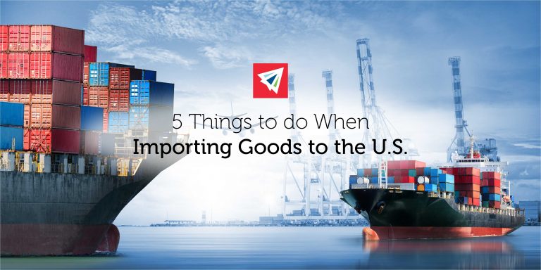 5 Things to Do When Importing Goods to the U.S. - Land, Sea, & Air ...