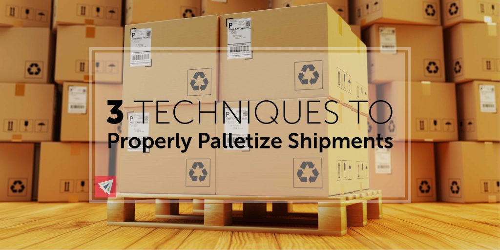 3 Techniques To Properly Palletize Shipments To Avoid Damage Land Sea Air Shipping Services Interlogusa