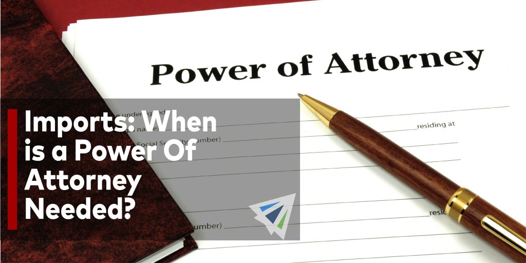 Imports: When is a Power Of Attorney Needed? - Land, Sea, & Air ...