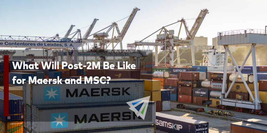 What Will Post-2M Be Like for Maersk and MSC? - Land, Sea, & Air ...