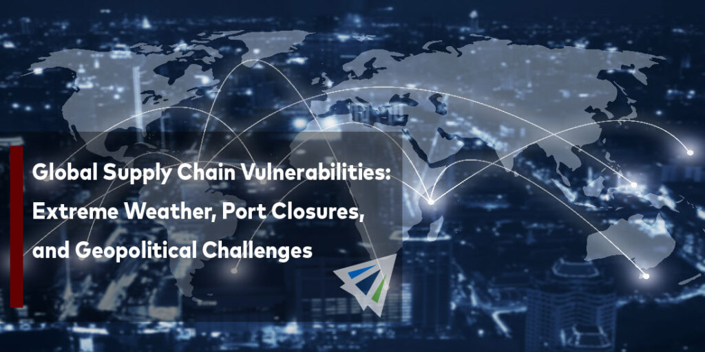 Global Supply Chain Vulnerabilities: Extreme Weather, Port Closures 