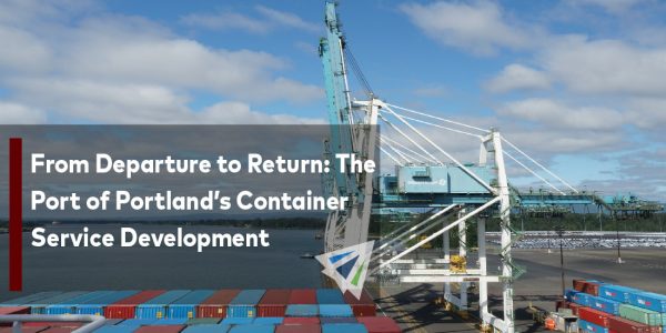 From Departure to Return The Port of Portland’s Container Service Development-01