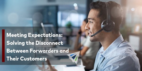 Meeting Expectations Solving the Disconnect Between Forwarders and Their Customers-01