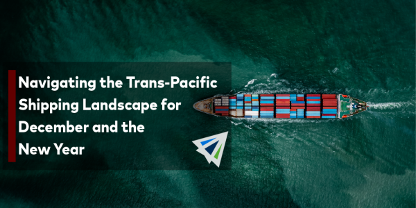 Navigating the Trans-Pacific Shipping Landscape for December and the New Year