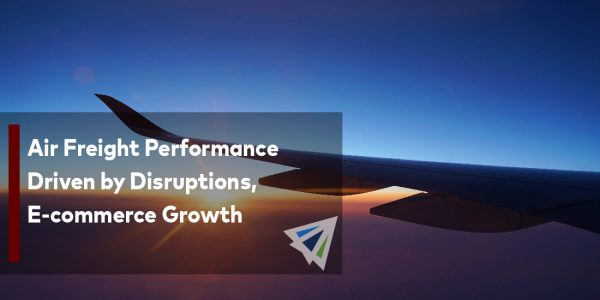 Record-Setting Airfreight Performance Driven by Shipping Disruptions and E-commerce Growth-01