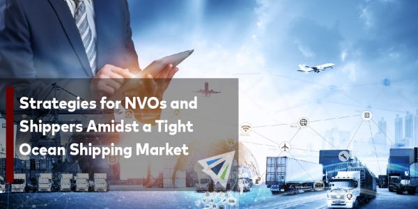 Strategies for NVOs and Shippers Amidst a Tight Ocean Shipping Market-01